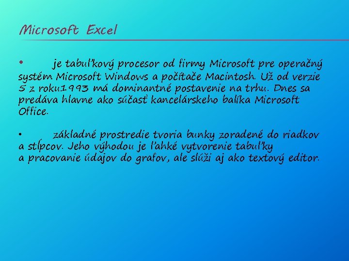 Microsoft Excel • je tabuľkový procesor od firmy Microsoft pre operačný systém Microsoft Windows