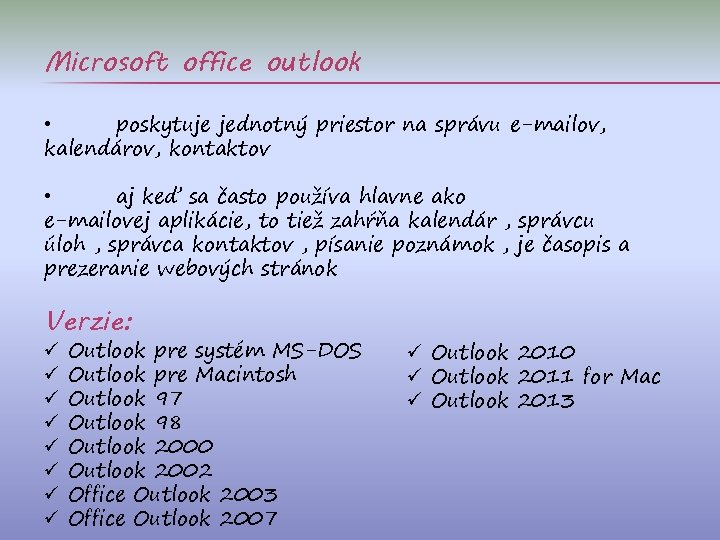 Microsoft office outlook • poskytuje jednotný priestor na správu e-mailov, kalendárov, kontaktov • aj