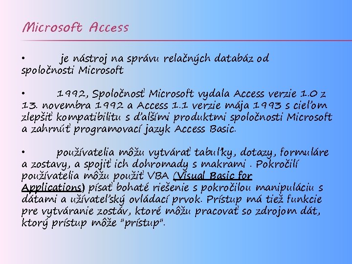 Microsoft Access • je nástroj na správu relačných databáz od spoločnosti Microsoft • 1992,