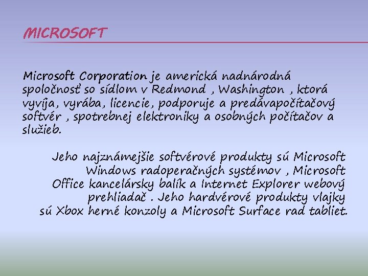 MICROSOFT Microsoft Corporation je americká nadnárodná spoločnosť so sídlom v Redmond , Washington ,