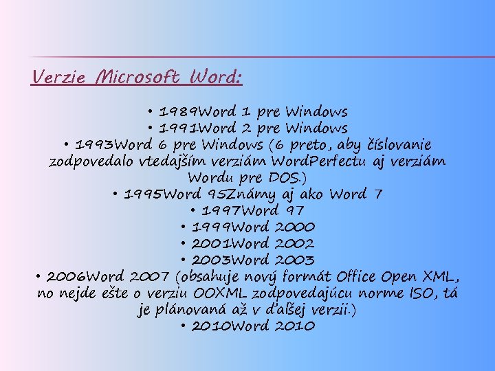 Verzie Microsoft Word: • 1989 Word 1 pre Windows • 1991 Word 2 pre