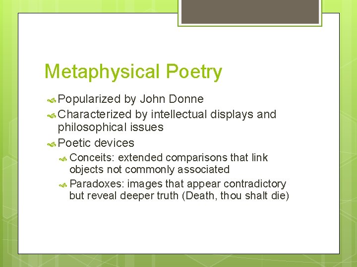 Metaphysical Poetry Popularized by John Donne Characterized by intellectual displays and philosophical issues Poetic