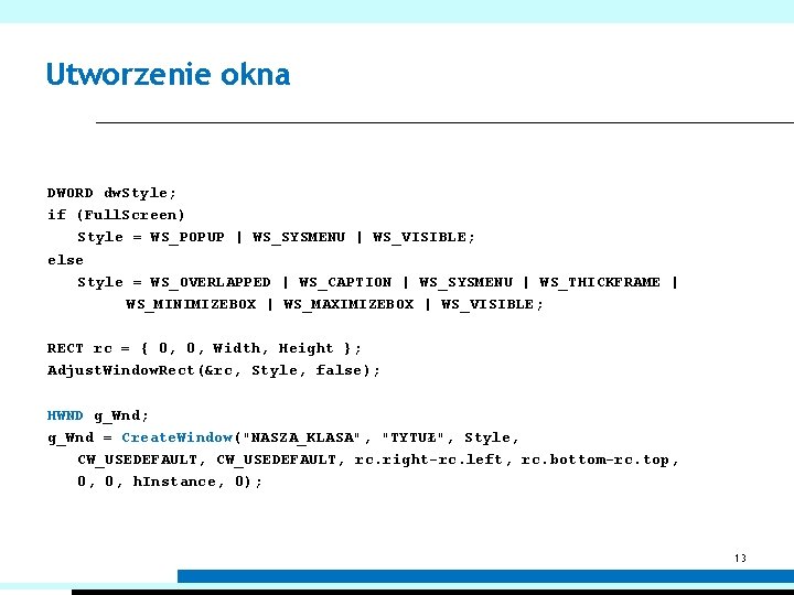 Utworzenie okna DWORD dw. Style; if (Full. Screen) Style = WS_POPUP | WS_SYSMENU |