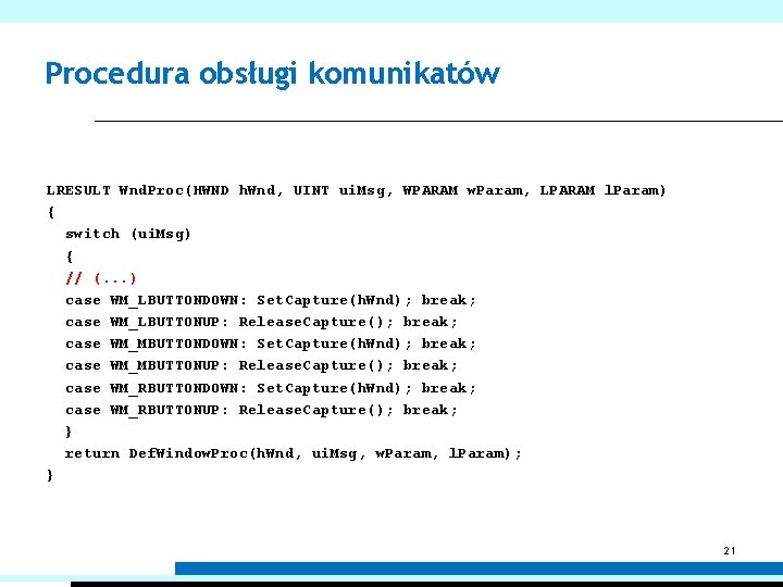 Procedura obsługi komunikatów LRESULT Wnd. Proc(HWND h. Wnd, UINT ui. Msg, WPARAM w. Param,