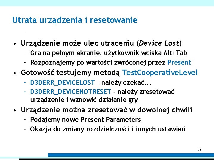 Utrata urządzenia i resetowanie • Urządzenie może ulec utraceniu (Device Lost) – Gra na