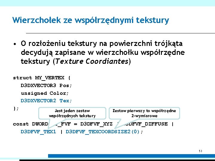Wierzchołek ze współrzędnymi tekstury • O rozłożeniu tekstury na powierzchni trójkąta decydują zapisane w Wierzchołek ze współrzędnymi tekstury • O rozłożeniu tekstury na powierzchni trójkąta decydują zapisane w