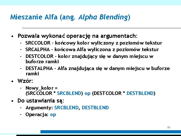 Mieszanie Alfa (ang. Alpha Blending) • Pozwala wykonać operację na argumentach: – SRCCOLOR –