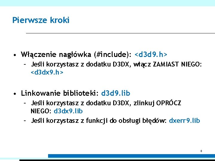 Pierwsze kroki • Włączenie nagłówka (#include): <d 3 d 9. h> – Jeśli korzystasz