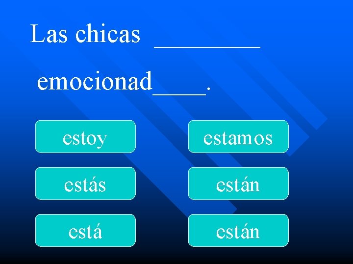 Las chicas ____ emocionad____. estoy estamos están 