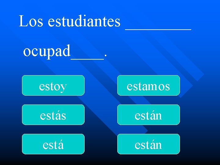 Los estudiantes ____ ocupad____. estoy estamos están 