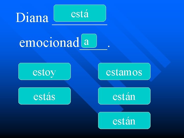 Diana está ____ a emocionad____. estoy estamos están 