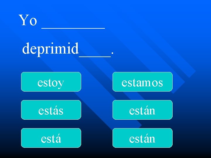 Yo ____ deprimid____. estoy estamos están 