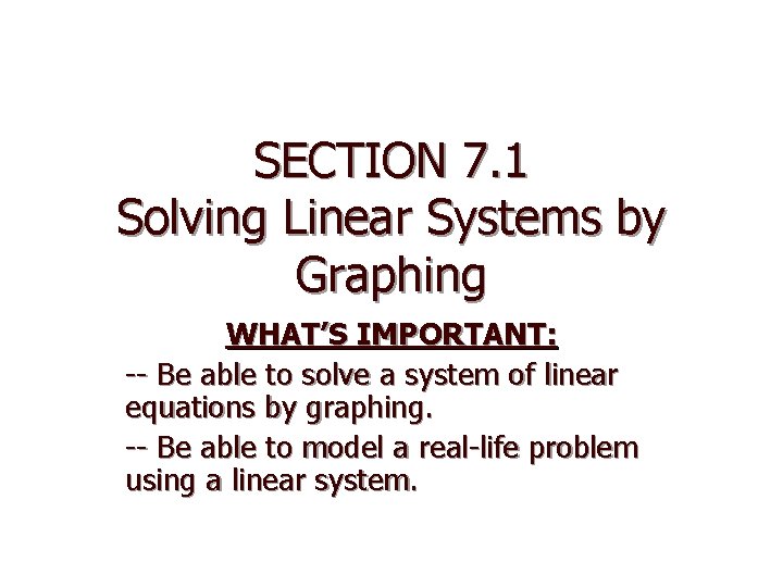 SECTION 7. 1 Solving Linear Systems by Graphing WHAT’S IMPORTANT: -- Be able to