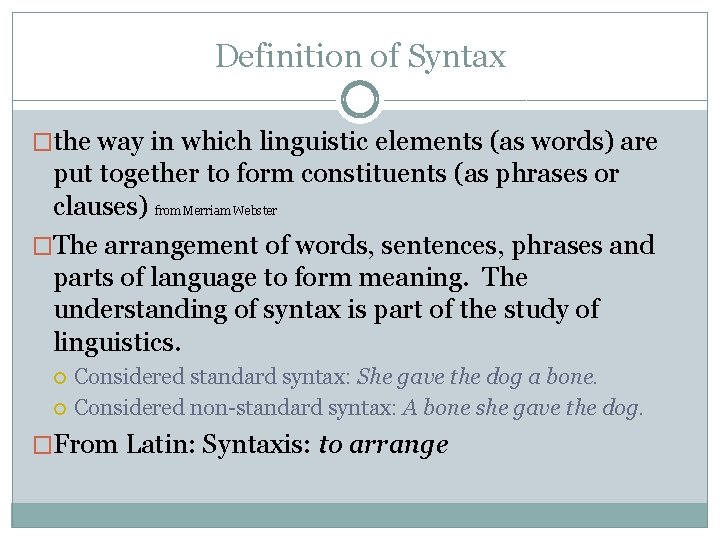 Definition of Syntax �the way in which linguistic elements (as words) are put together