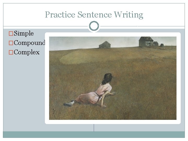 Practice Sentence Writing �Simple �Compound �Complex 