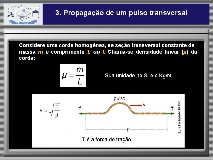 3. Propagação de um pulso transversal Considere uma corda homogênea, se seção transversal constante