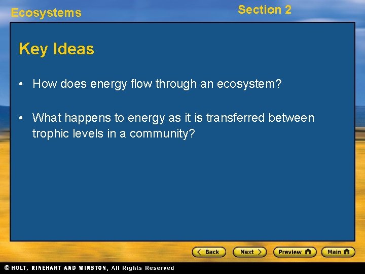 Ecosystems Section 2 Key Ideas • How does energy flow through an ecosystem? •