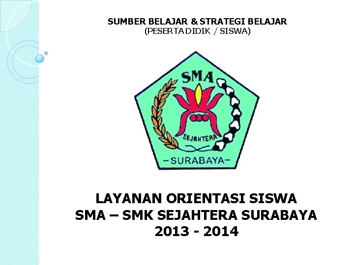 SUMBER BELAJAR & STRATEGI BELAJAR (PESERTA DIDIK / SISWA) LAYANAN ORIENTASI SISWA SMA –