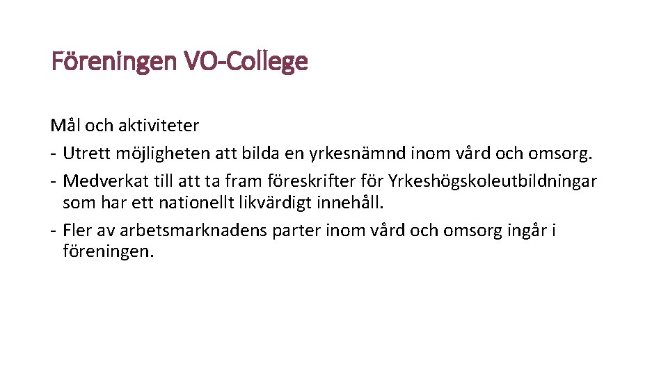 Föreningen VO-College Mål och aktiviteter - Utrett möjligheten att bilda en yrkesnämnd inom vård