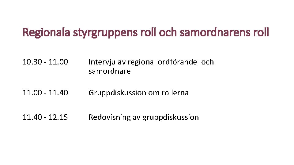 Regionala styrgruppens roll och samordnarens roll 10. 30 - 11. 00 Intervju av regional