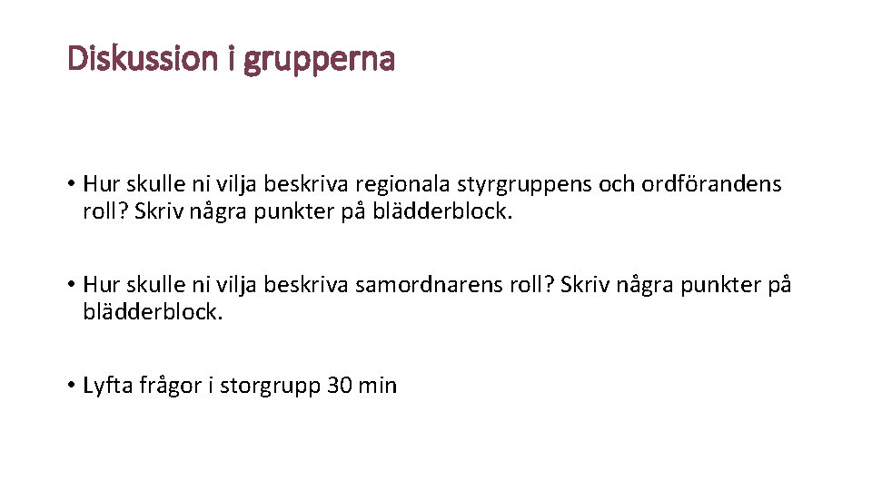 Diskussion i grupperna • Hur skulle ni vilja beskriva regionala styrgruppens och ordförandens roll?