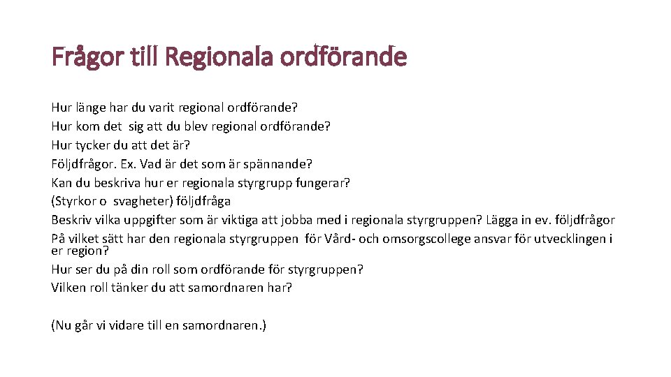 Frågor till Regionala ordförande Hur länge har du varit regional ordförande? Hur kom det