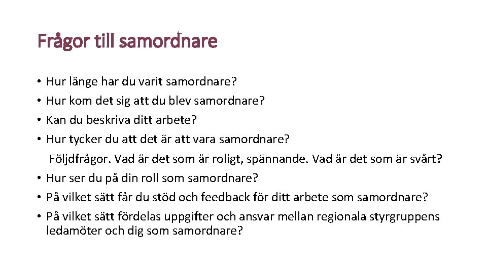 Frågor till samordnare Hur länge har du varit samordnare? Hur kom det sig att