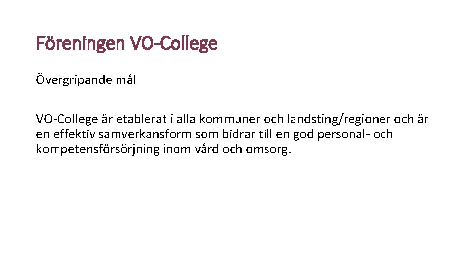 Föreningen VO-College Övergripande mål VO-College är etablerat i alla kommuner och landsting/regioner och är