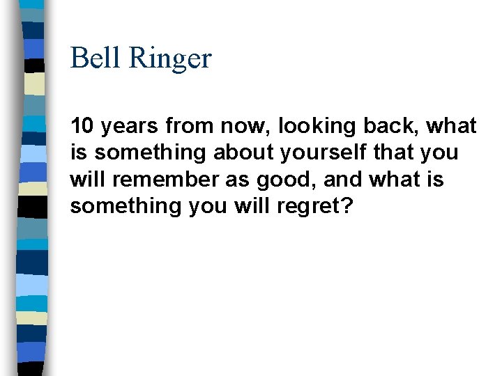 Bell Ringer 10 years from now, looking back, what is something about yourself that