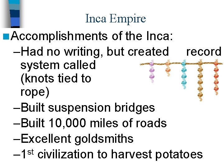 Inca Empire n Accomplishments of the Inca: –Had no writing, but created record system