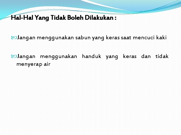 Hal-Hal Yang Tidak Boleh Dilakukan : Jangan menggunakan sabun yang keras saat mencuci kaki