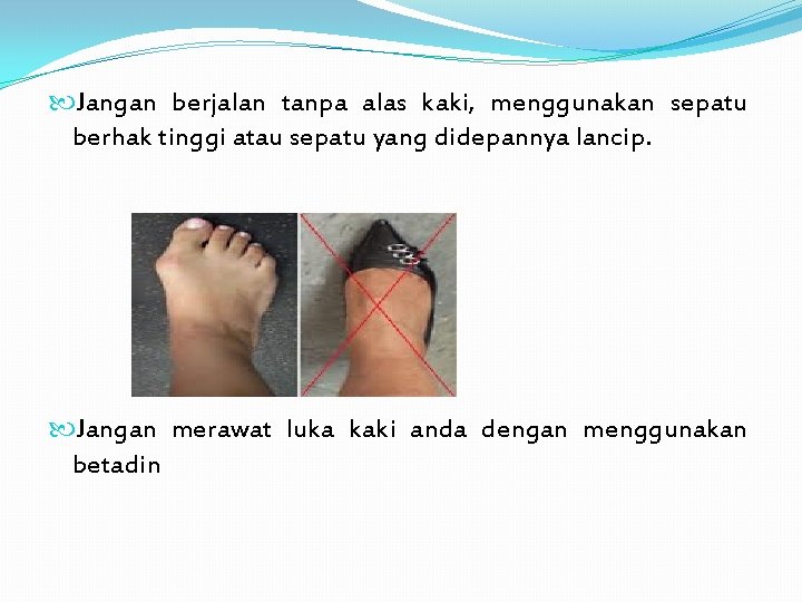  Jangan berjalan tanpa alas kaki, menggunakan sepatu berhak tinggi atau sepatu yang didepannya