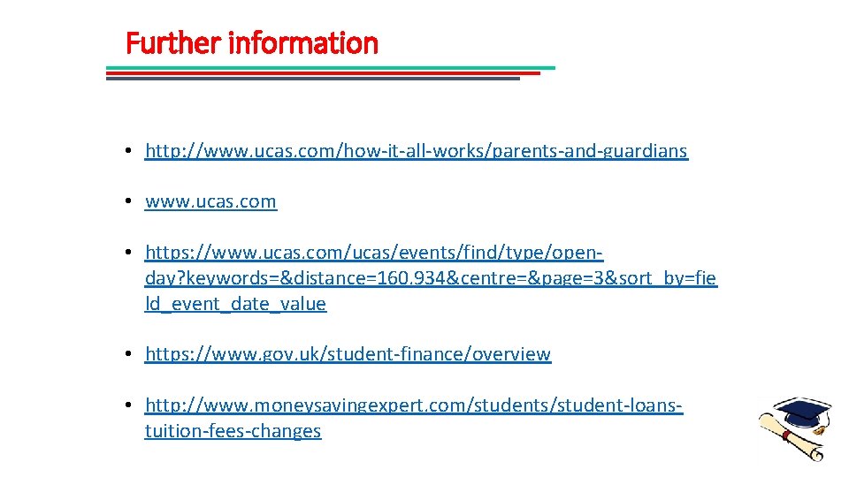 Further information • http: //www. ucas. com/how-it-all-works/parents-and-guardians • www. ucas. com • https: //www.
