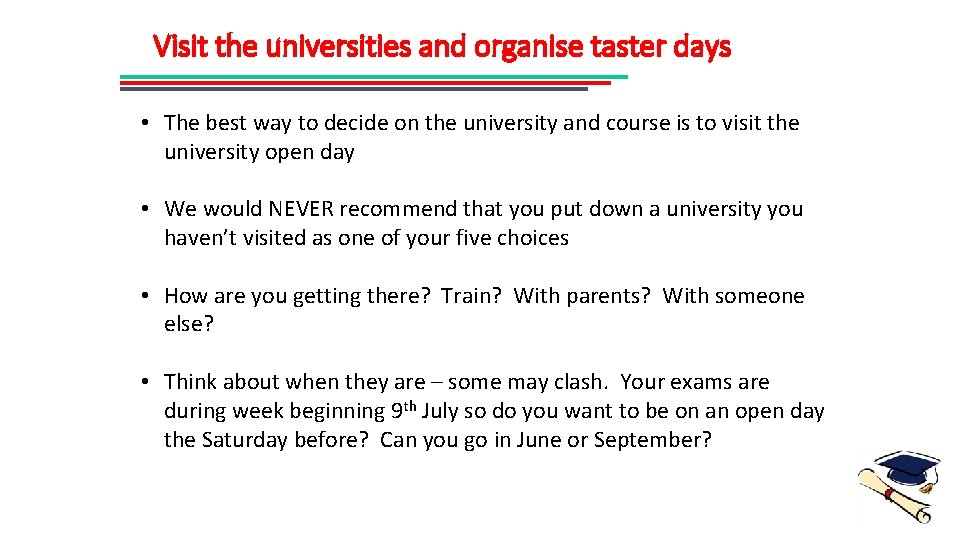 Visit the universities and organise taster days • The best way to decide on