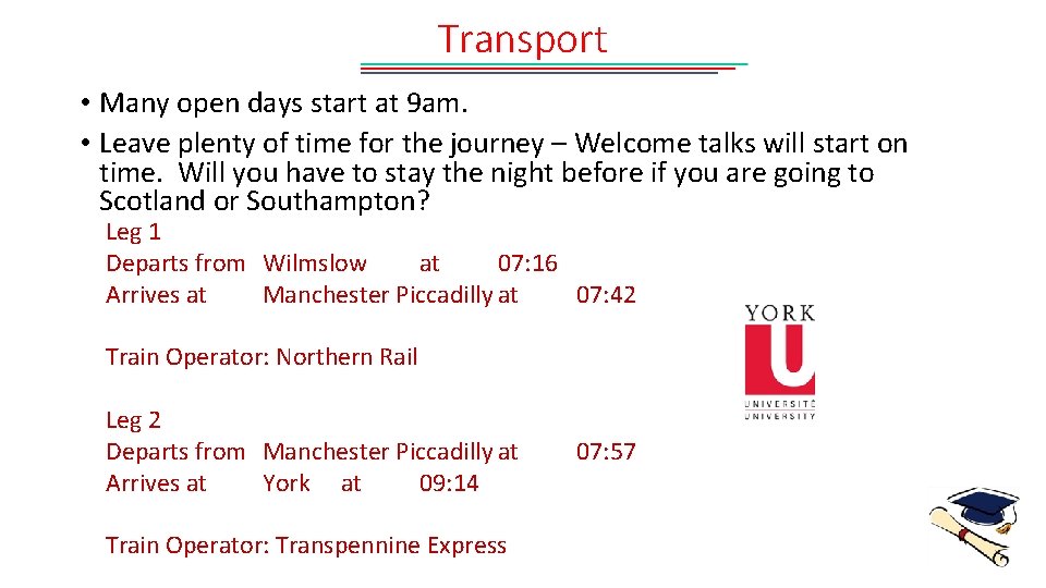 Transport • Many open days start at 9 am. • Leave plenty of time