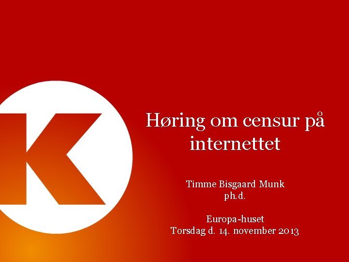 Høring om censur på internettet Timme Bisgaard Munk ph. d. Europa-huset Torsdag d. 14.