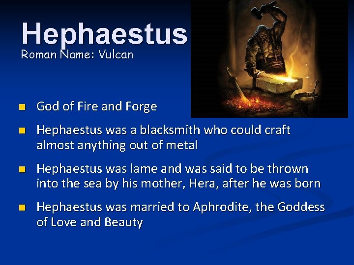 Hephaestus Roman Name: Vulcan n God of Fire and Forge n Hephaestus was a