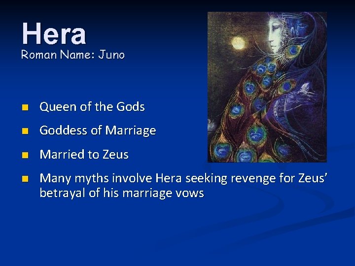 Hera Roman Name: Juno n Queen of the Gods n Goddess of Marriage n