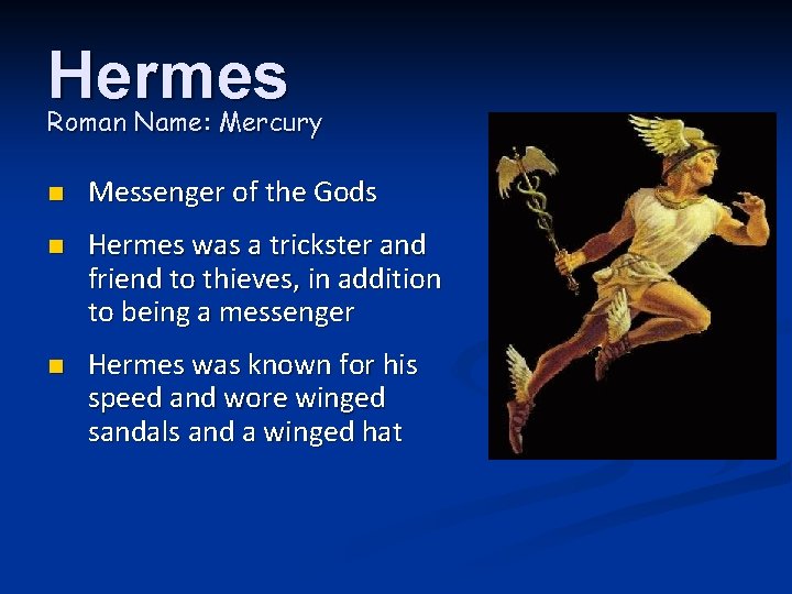 Hermes Roman Name: Mercury n Messenger of the Gods n Hermes was a trickster