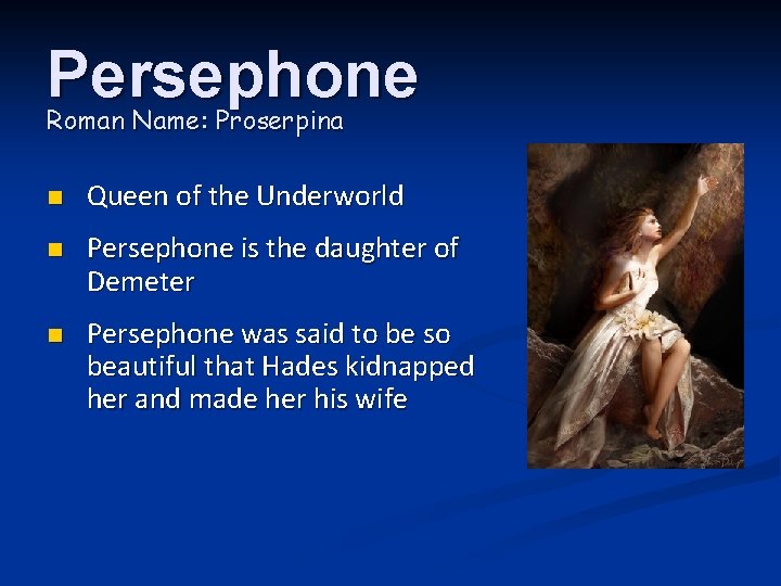 Persephone Roman Name: Proserpina n Queen of the Underworld n Persephone is the daughter