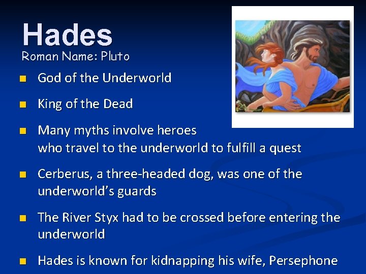 Hades Roman Name: Pluto n God of the Underworld n King of the Dead