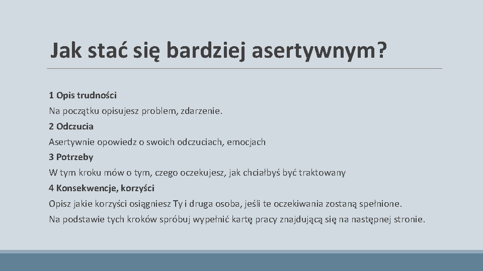 Jak stać się bardziej asertywnym? 1 Opis trudności Na początku opisujesz problem, zdarzenie. 2