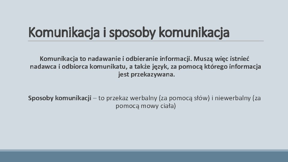 Komunikacja i sposoby komunikacja Komunikacja to nadawanie i odbieranie informacji. Muszą więc istnieć nadawca