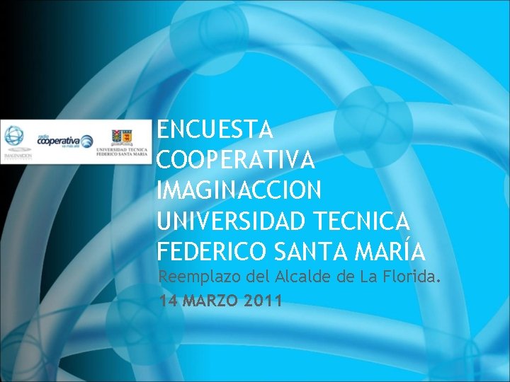 ENCUESTA COOPERATIVA IMAGINACCION UNIVERSIDAD TECNICA FEDERICO SANTA MARÍA Reemplazo del Alcalde de La Florida. ENCUESTA COOPERATIVA IMAGINACCION UNIVERSIDAD TECNICA FEDERICO SANTA MARÍA Reemplazo del Alcalde de La Florida.