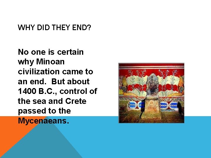 WHY DID THEY END? No one is certain why Minoan civilization came to an