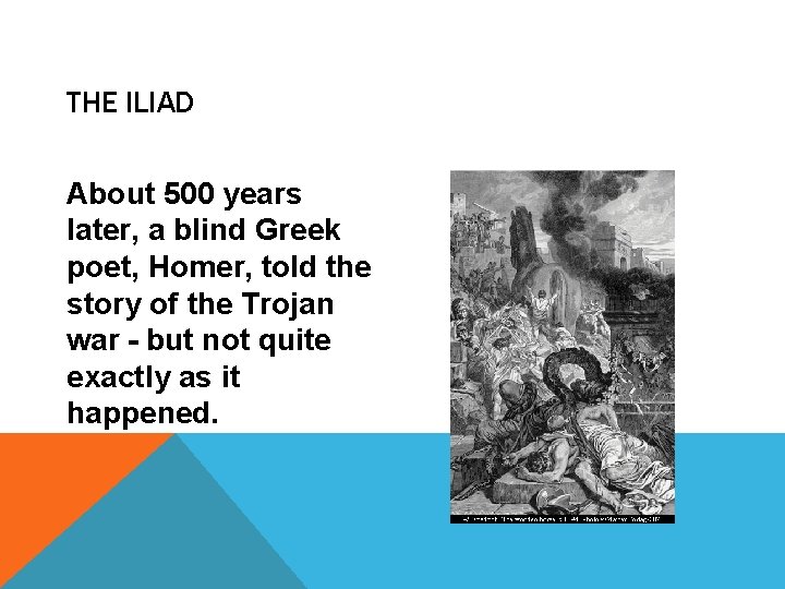 THE ILIAD About 500 years later, a blind Greek poet, Homer, told the story
