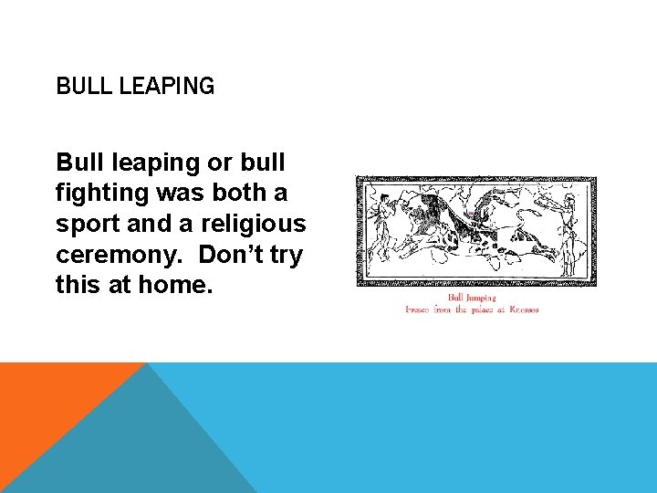 BULL LEAPING Bull leaping or bull fighting was both a sport and a religious