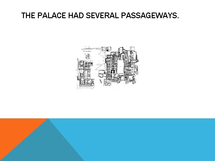 THE PALACE HAD SEVERAL PASSAGEWAYS. 