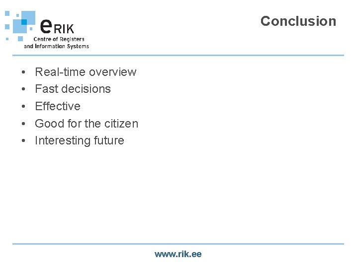 Conclusion • • • Real-time overview Fast decisions Effective Good for the citizen Interesting