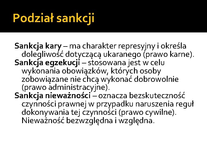 Podział sankcji Sankcja kary – ma charakter represyjny i określa dolegliwość dotyczącą ukaranego (prawo